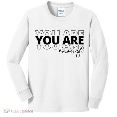 You Are Enough Inspiring Quote Kids Long Sleeve Shirt