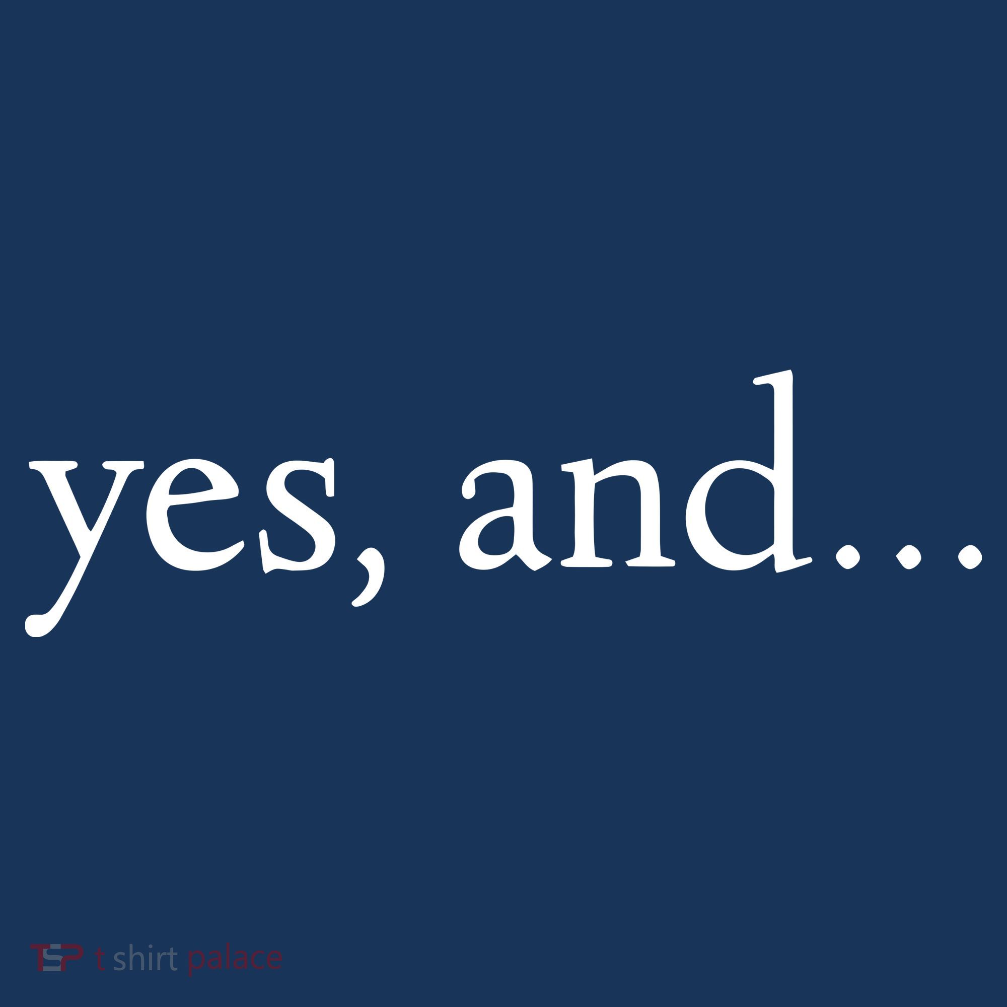Yes And! Funny Improv Acting & Comedy Gift Women's T-Shirt