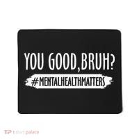 You Are Good Bruh Mental Health Matter Mousepad thumb 0