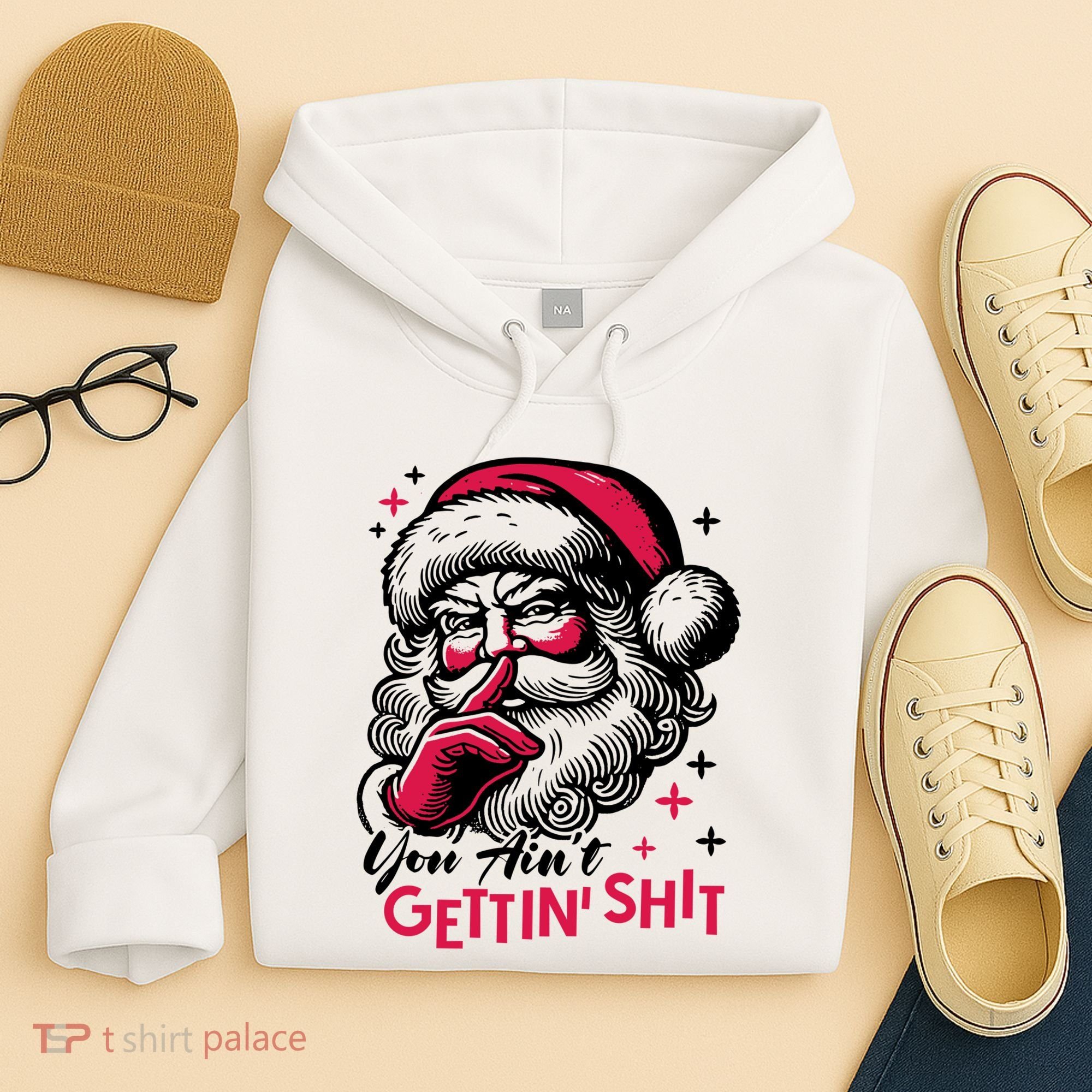 You Aint Gettin Shit Funny Santa Hoodie