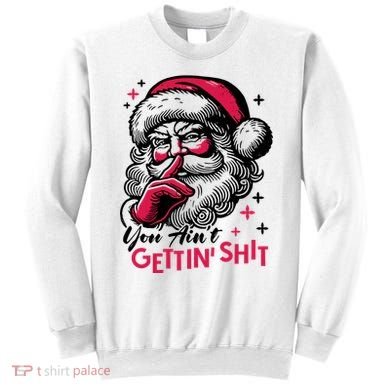You Aint Gettin Shit Funny Santa Sweatshirt