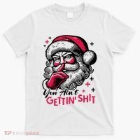 You Aint Gettin Shit Funny Santa T-Shirt thumb 0