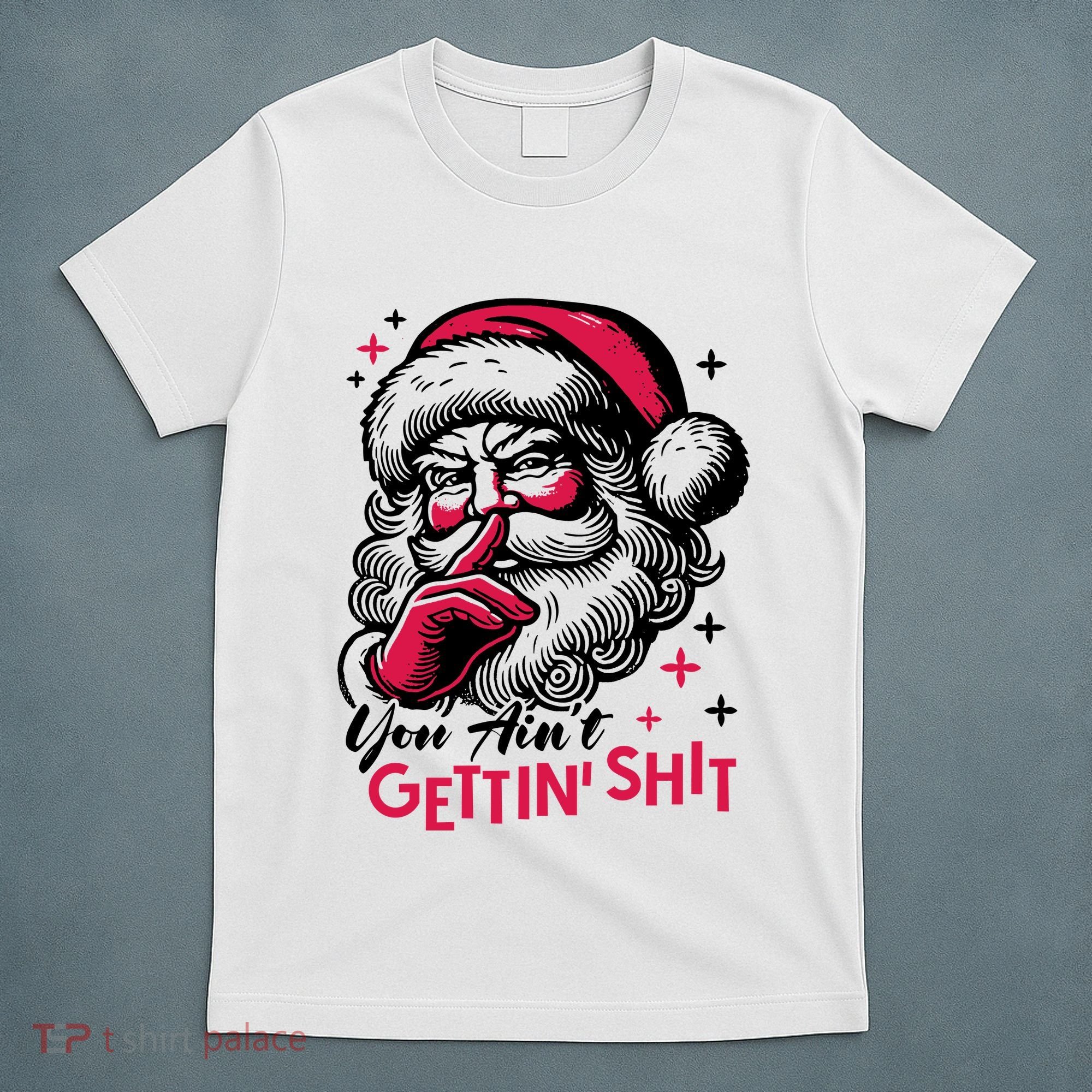 You Aint Gettin Shit Funny Santa T-Shirt