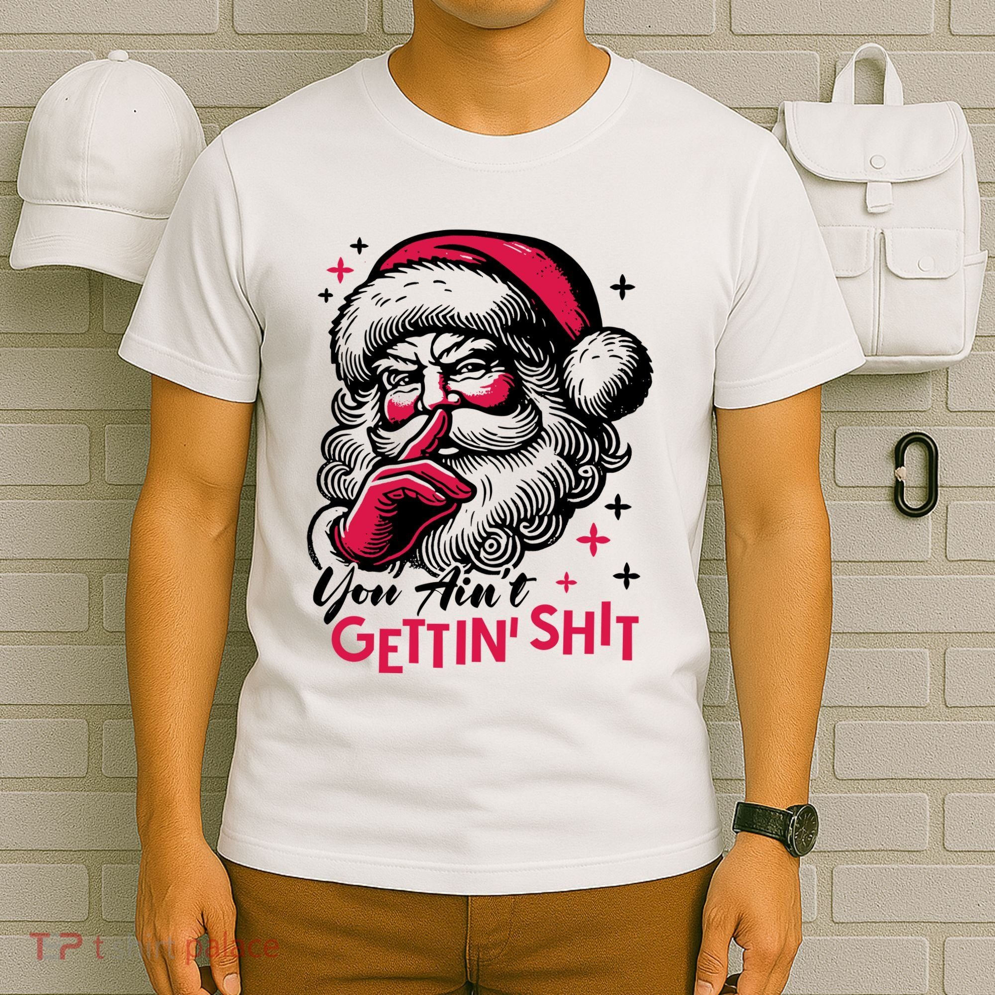 You Aint Gettin Shit Funny Santa T-Shirt