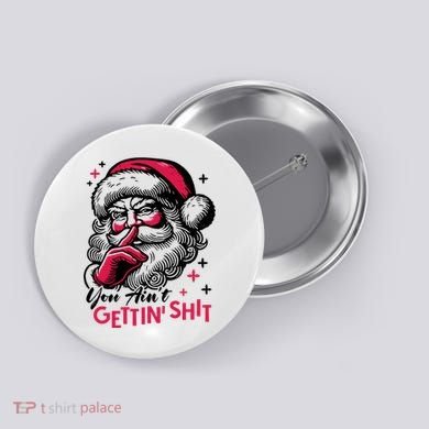 You Aint Gettin Shit Funny Santa Button