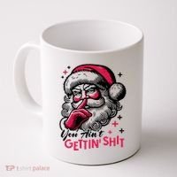 You Aint Gettin Shit Funny Santa Coffee Mug thumb 0