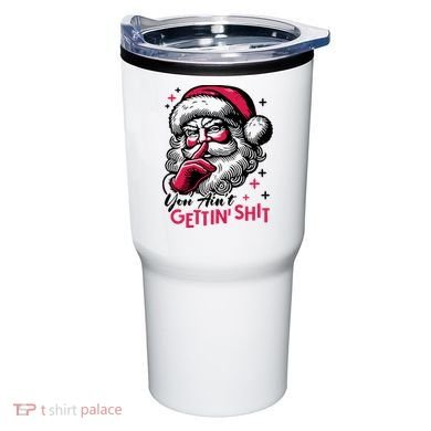 You Aint Gettin Shit Funny Santa Tumbler