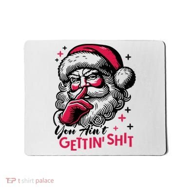 You Aint Gettin Shit Funny Santa Mousepad