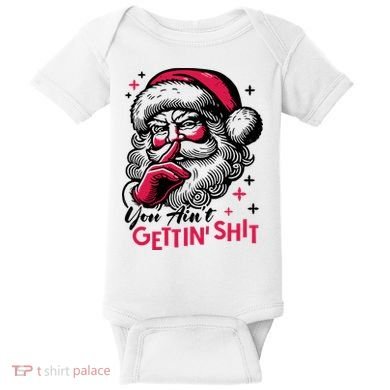 You Aint Gettin Shit Funny Santa Baby Bodysuit