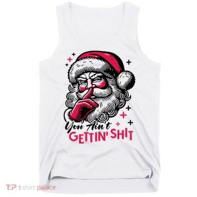 You Aint Gettin Shit Funny Santa Tank Top