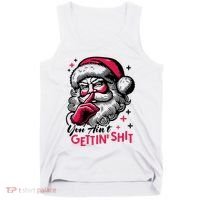 You Aint Gettin Shit Funny Santa Tank Top thumb 0
