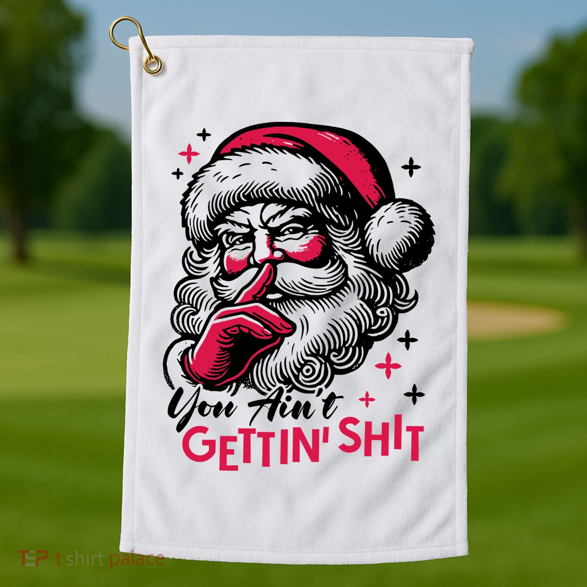 You Aint Gettin Shit Funny Santa Golf Towel