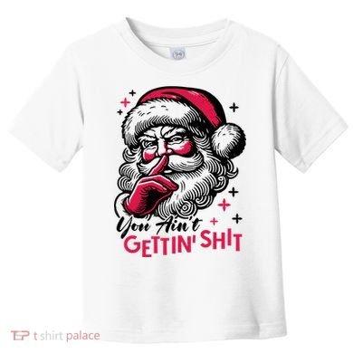 You Aint Gettin Shit Funny Santa Toddler T-Shirt