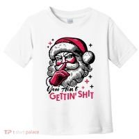 You Aint Gettin Shit Funny Santa Toddler T-Shirt thumb 0