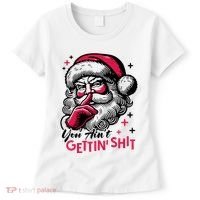 You Aint Gettin Shit Funny Santa Women's T-Shirt thumb 0