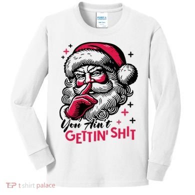 You Aint Gettin Shit Funny Santa Kids Long Sleeve Shirt