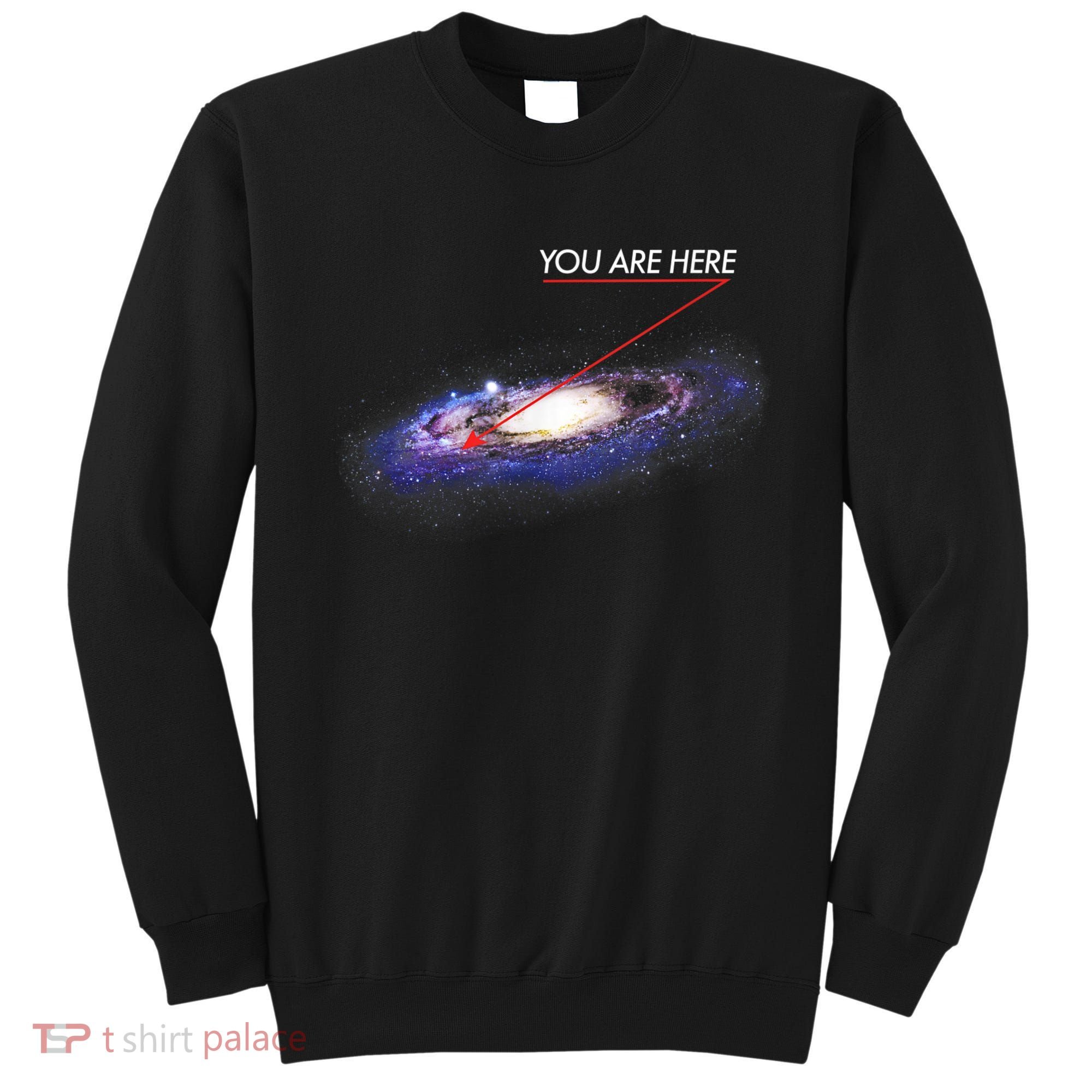 YOU ARE HERE Milky Way Galaxy Funny Outerspace Astronomy Sweatshirt