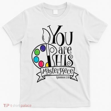 You Are His Masterpiece Christian T-Shirt