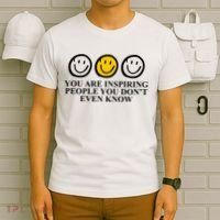 You Are Inspiring People You Don't Even Know Smile Face T-Shirt thumb 6
