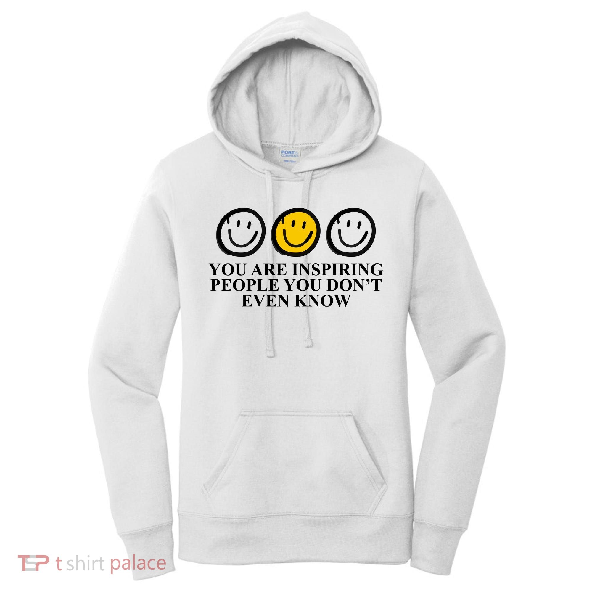 You Are Inspiring People You Don't Even Know Smile Face Women's Hoodie