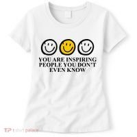 You Are Inspiring People You Don't Even Know Smile Face Women's T-Shirt thumb 0