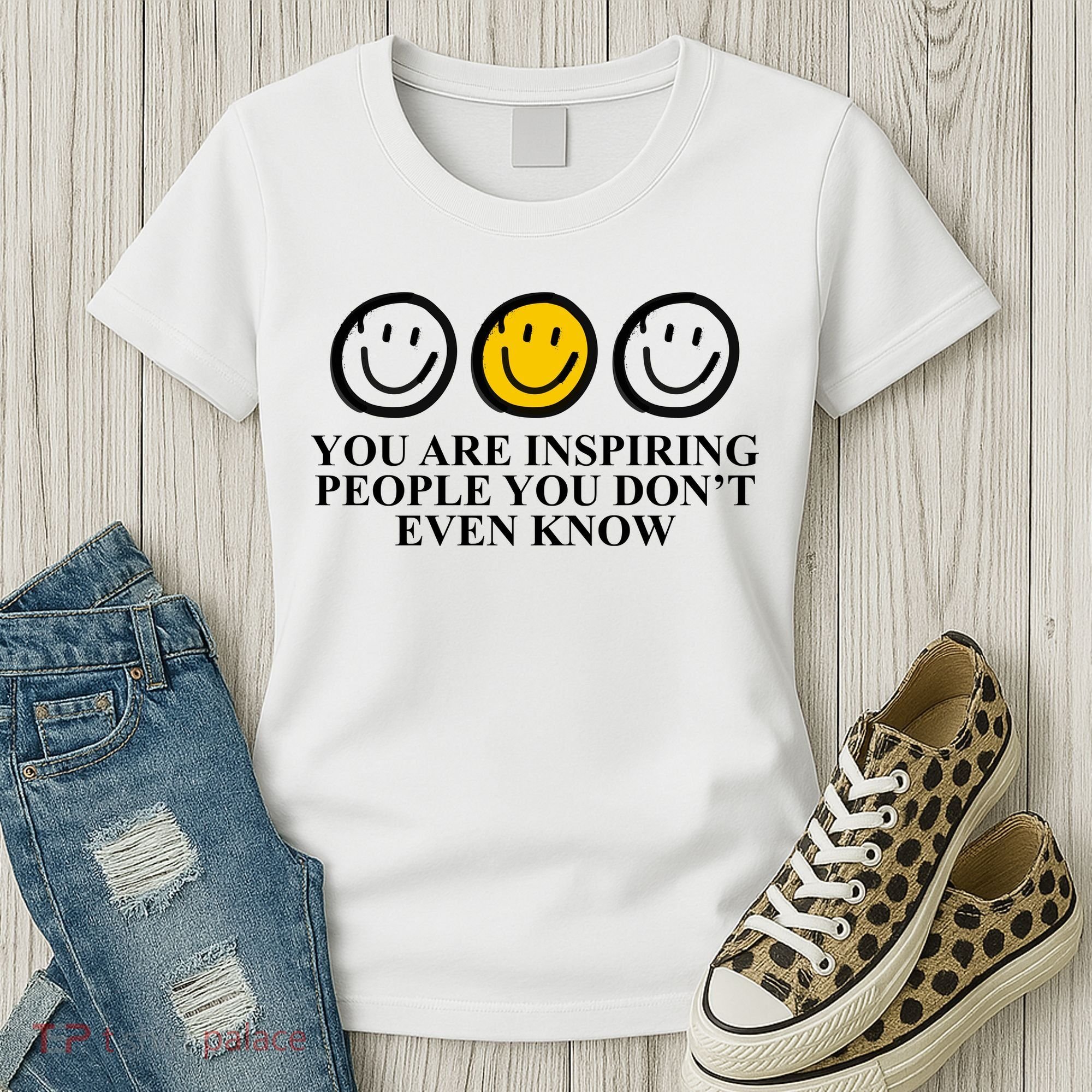You Are Inspiring People You Don't Even Know Smile Face Women's T-Shirt