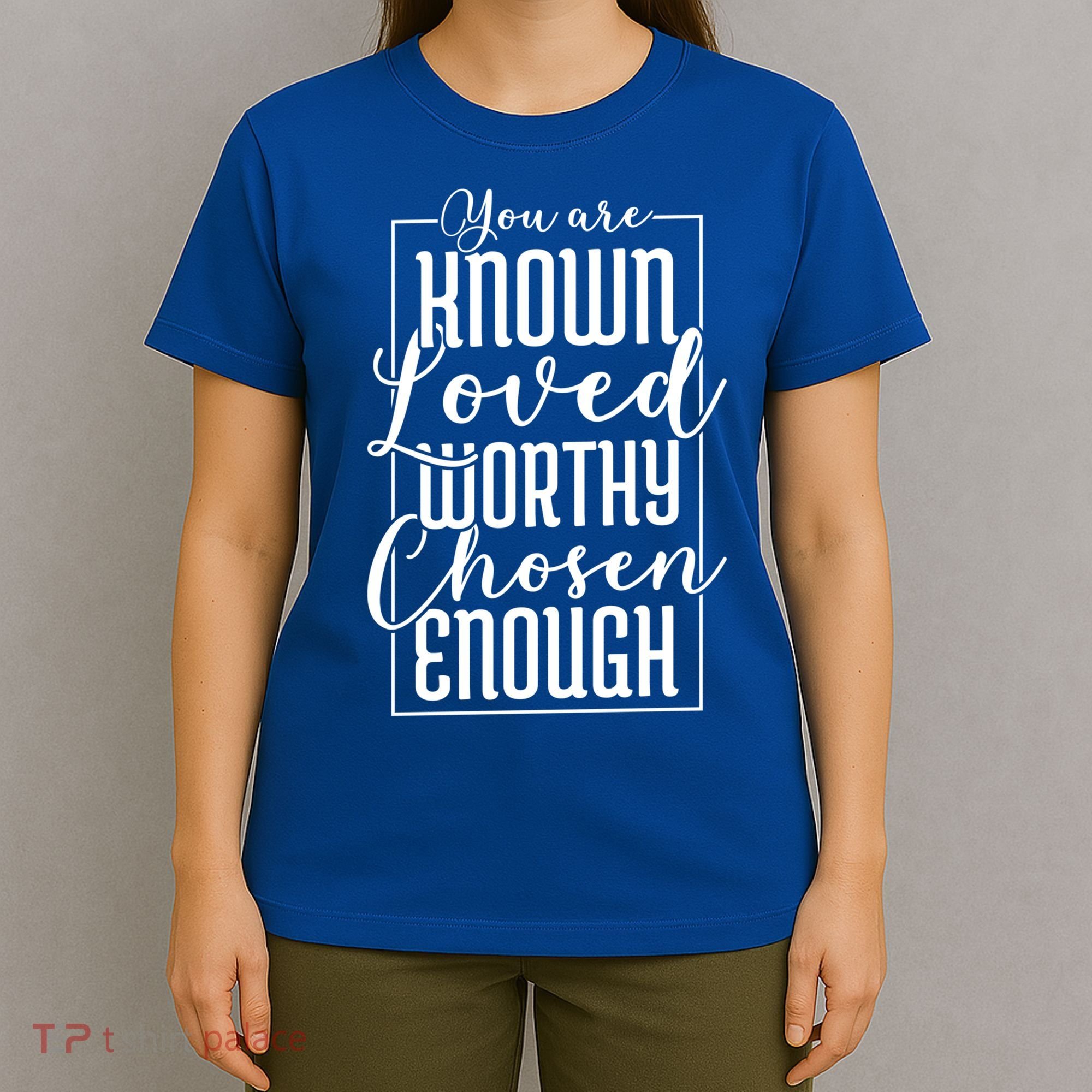You Are Known Loved Worthy Chosen Enough Adoption Mom Funny Gift T-Shirt