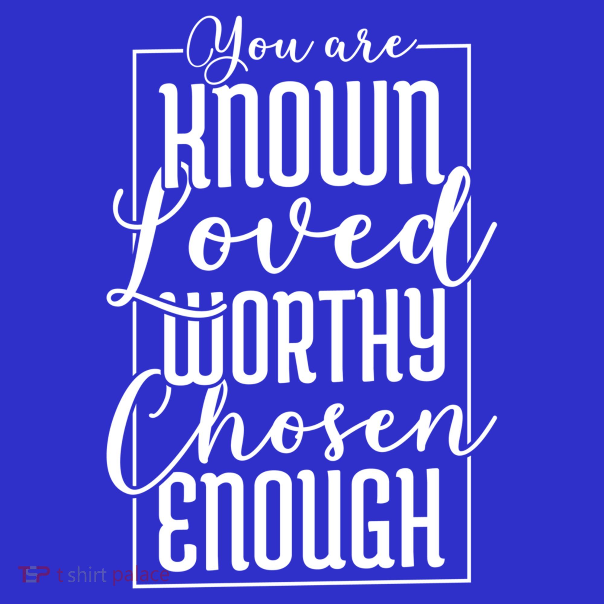 You Are Known Loved Worthy Chosen Enough Adoption Mom Funny Gift T-Shirt