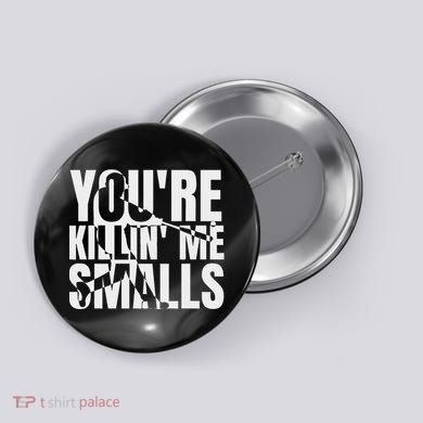 You Are Killing Me Smalls Baseball Button