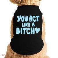 You Act Like A Bitch Doggie Tank thumb 0