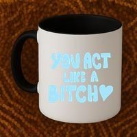You Act Like A Bitch Coffee Mug thumb 2
