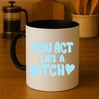 You Act Like A Bitch Coffee Mug thumb 4