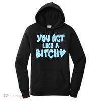 You Act Like A Bitch Women's Hoodie thumb 0