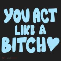You Act Like A Bitch Tumbler thumb 3