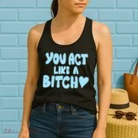 You Act Like A Bitch Women's Tank Top thumb 2