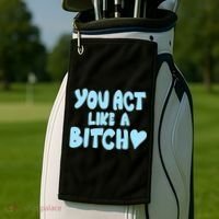 You Act Like A Bitch Golf Towel thumb 2