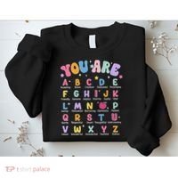 You Are Letters Alphabet Learn Abcs Boy Girl Reading Teacher Sweatshirt thumb 2