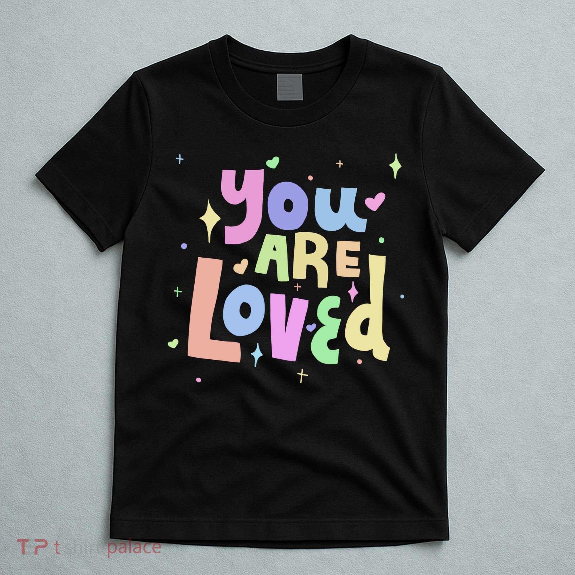 You Are Loved Colorful Quote Cute Gift T-Shirt