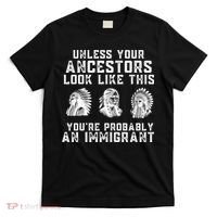 Your Ancestors Look Like This YouRe Probably An Immigrant T-Shirt thumb 0