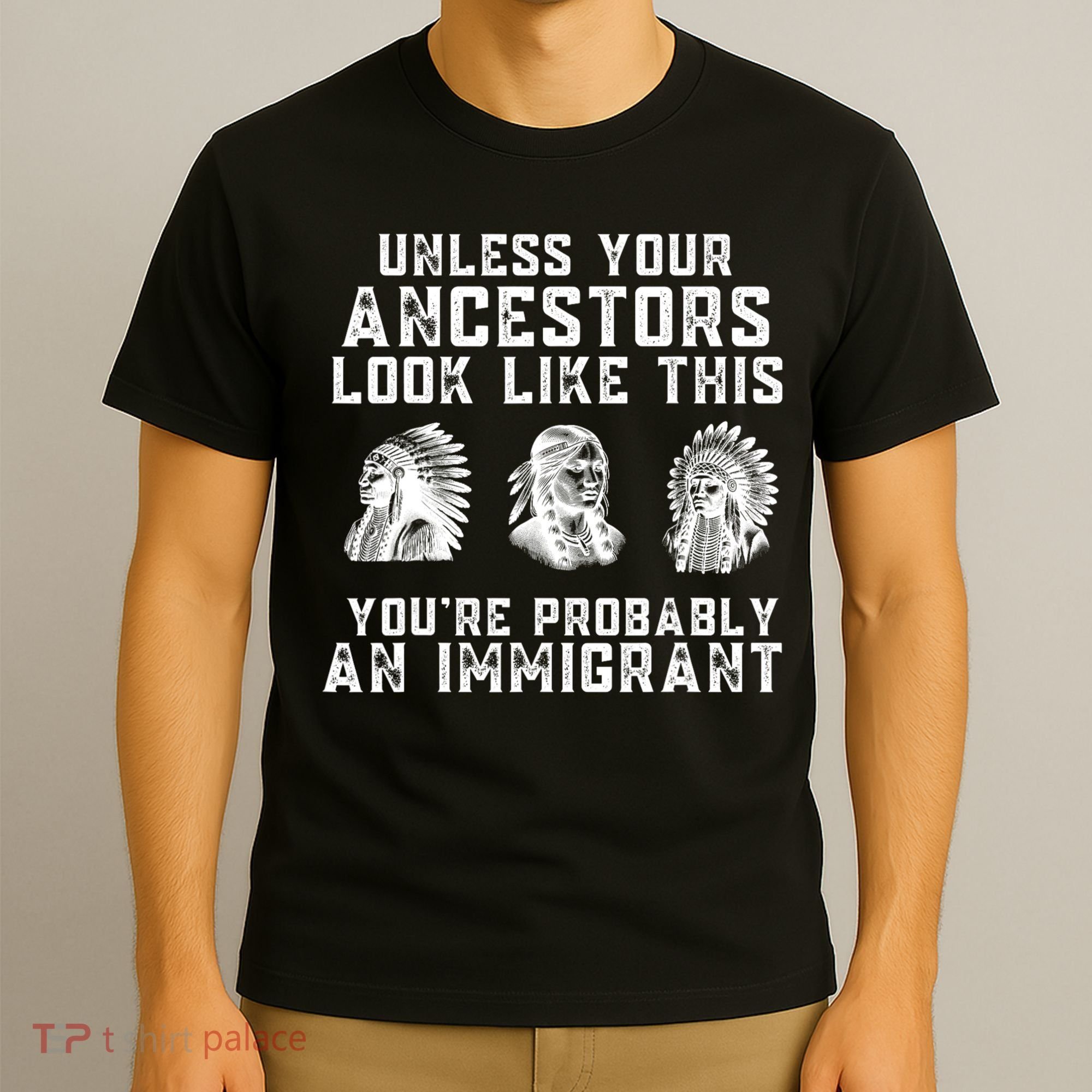 Your Ancestors Look Like This YouRe Probably An Immigrant T-Shirt