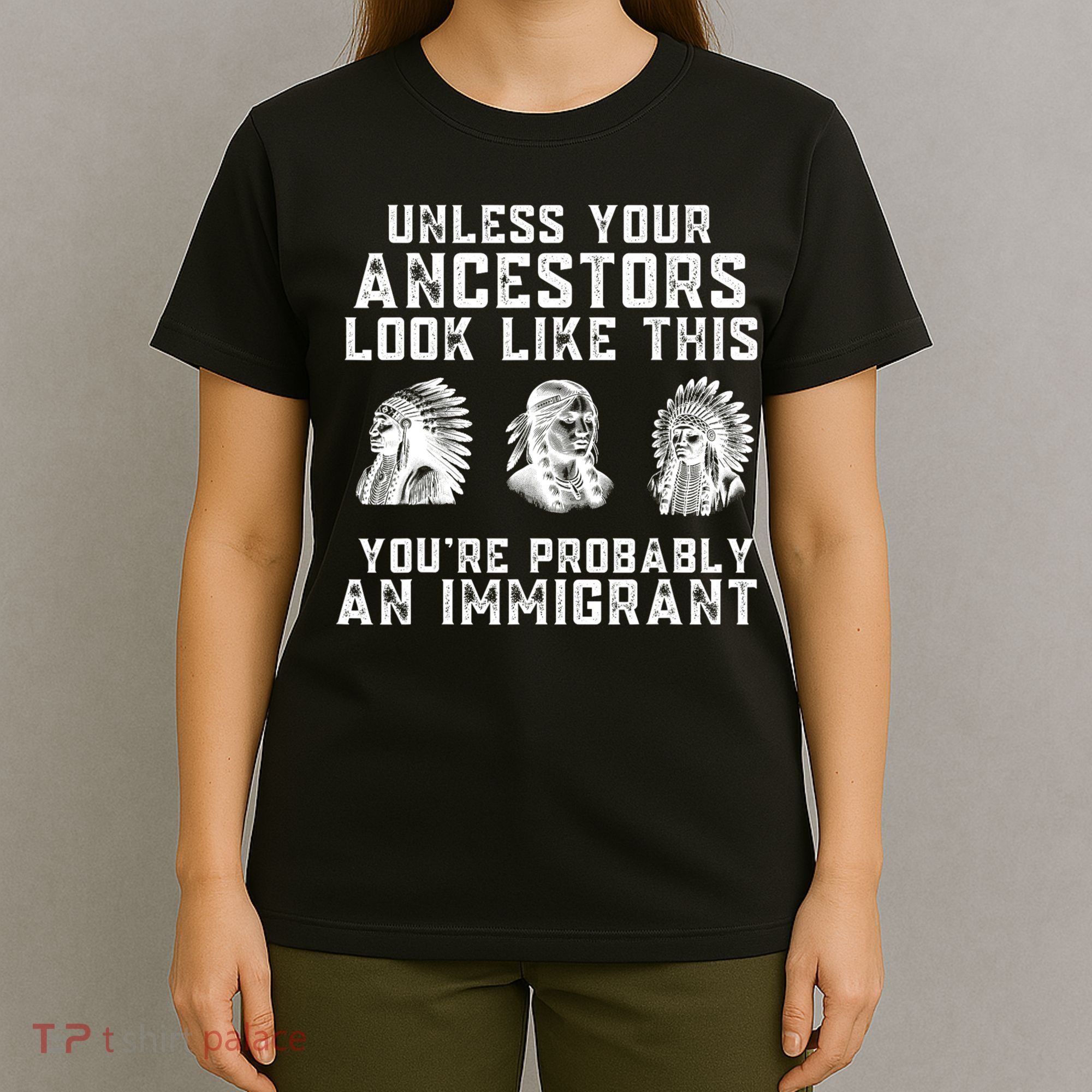 Your Ancestors Look Like This YouRe Probably An Immigrant T-Shirt