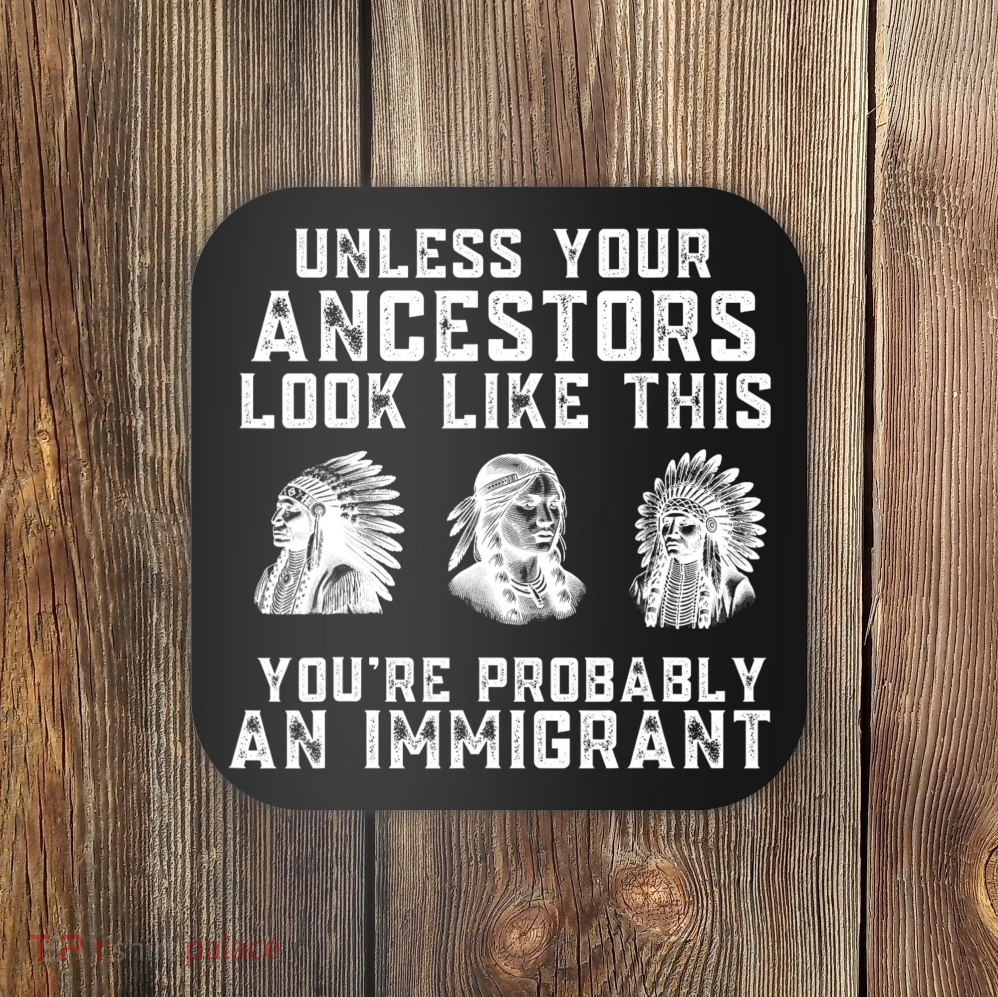 Your Ancestors Look Like This YouRe Probably An Immigrant Coaster