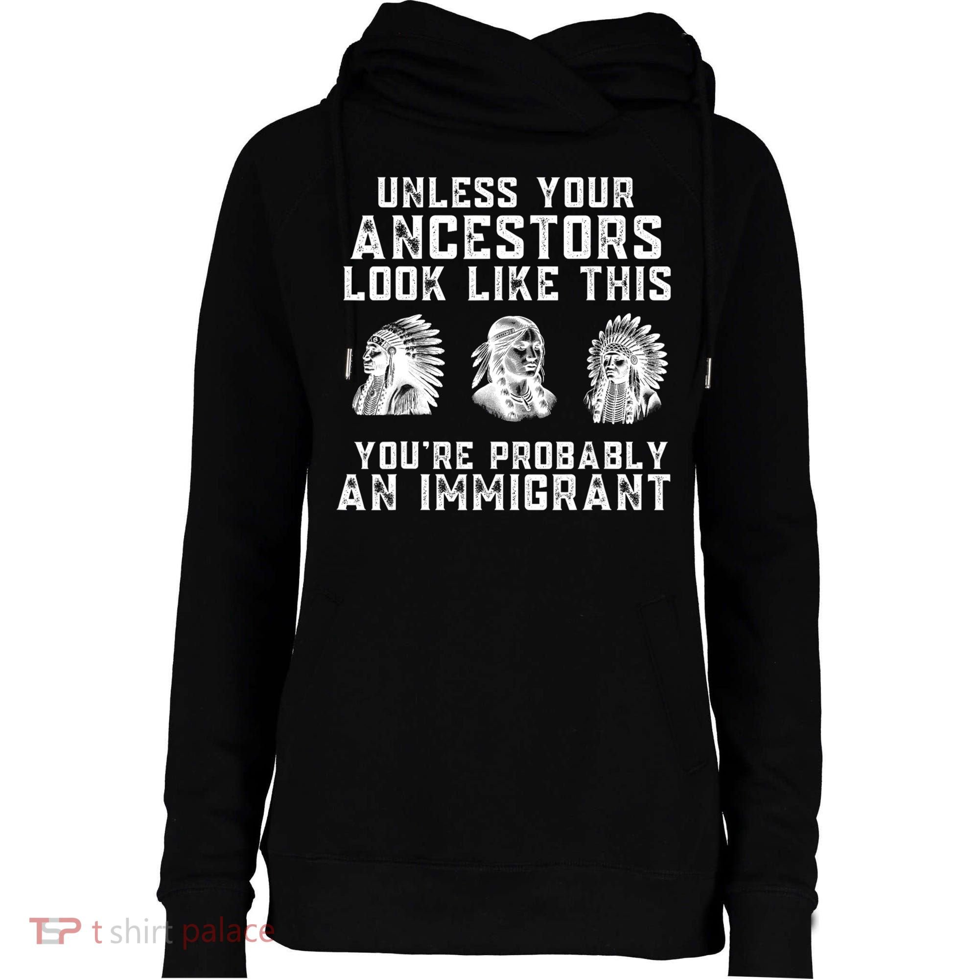 Your Ancestors Look Like This YouRe Probably An Immigrant Womens Funnel Neck Pullover Hood