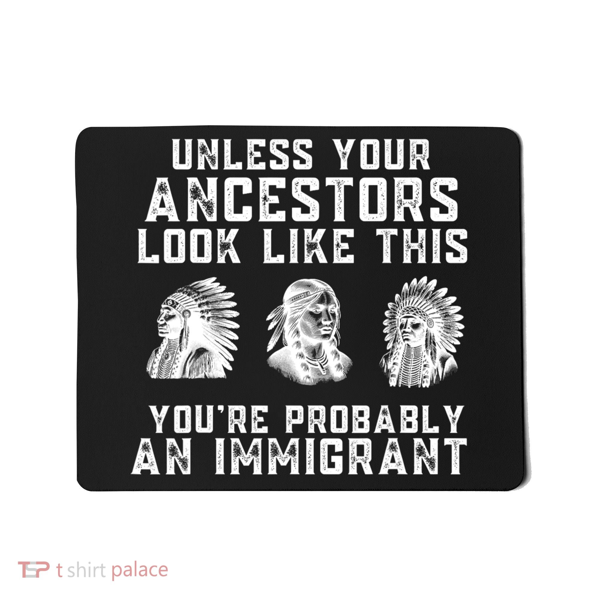 Your Ancestors Look Like This YouRe Probably An Immigrant Mousepad