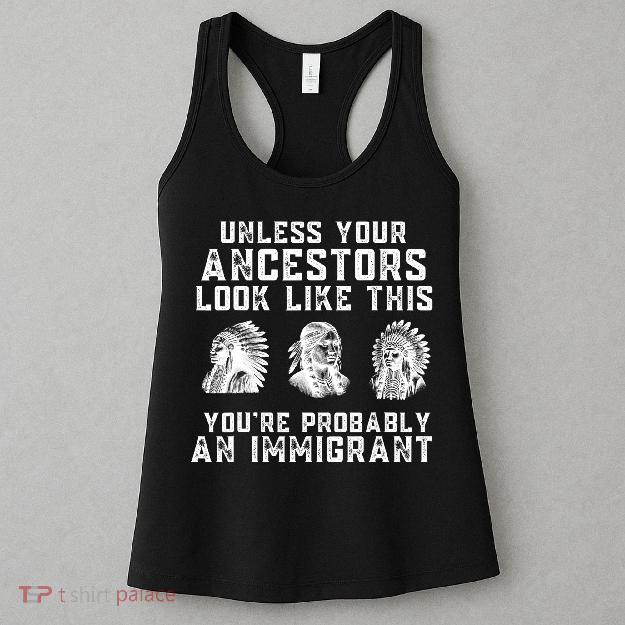 Your Ancestors Look Like This YouRe Probably An Immigrant Women's Tank Top