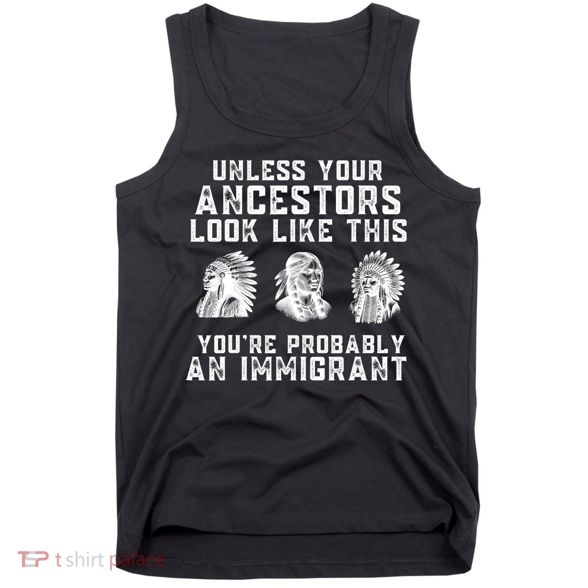 Your Ancestors Look Like This YouRe Probably An Immigrant Tank Top