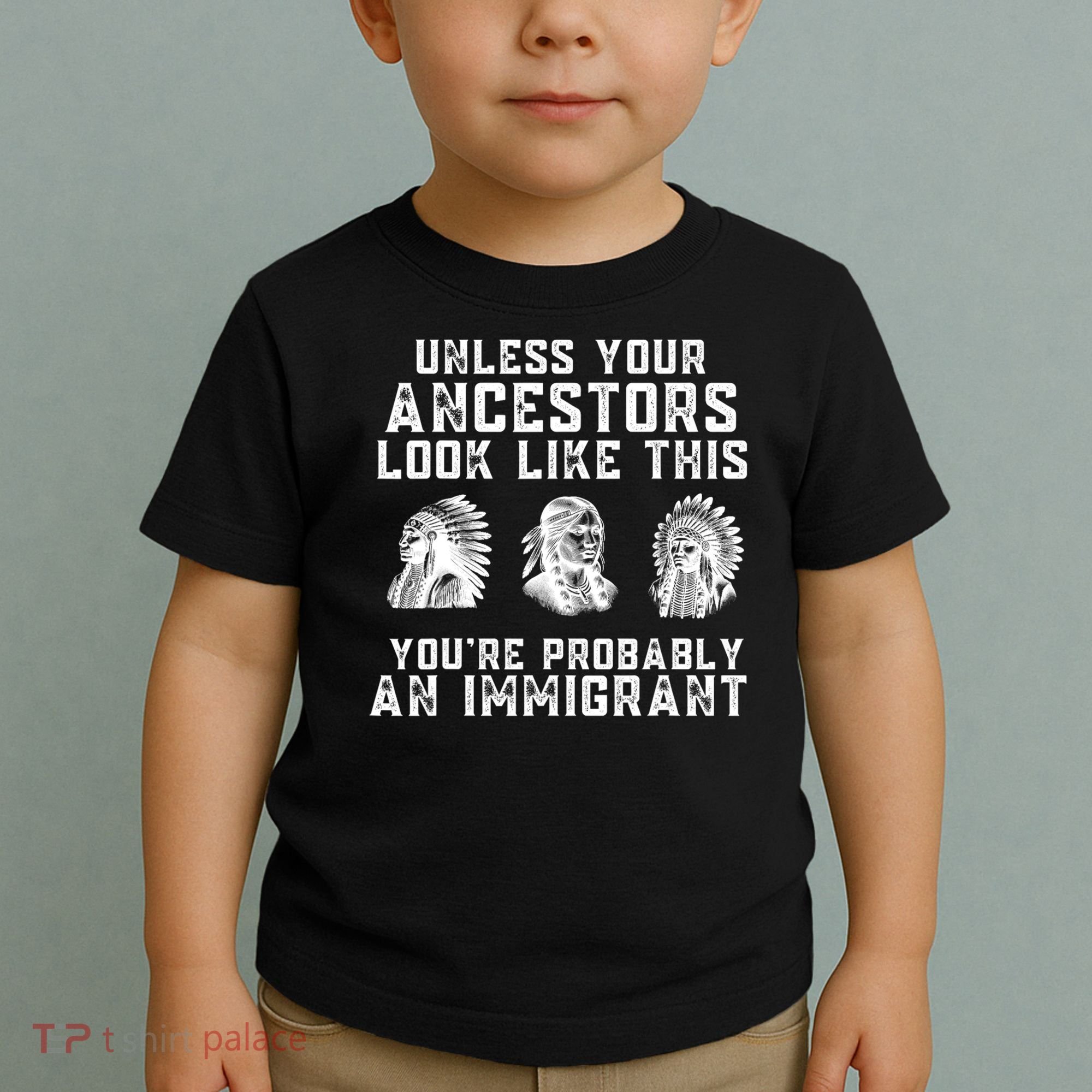 Your Ancestors Look Like This YouRe Probably An Immigrant Toddler T-Shirt