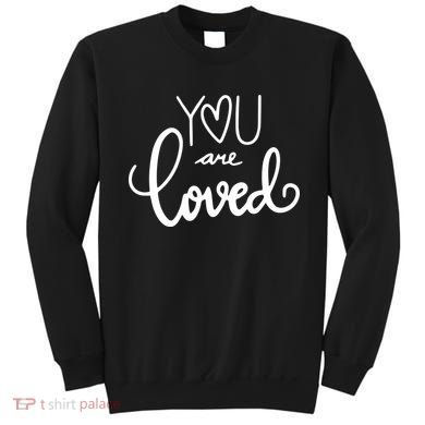 You Are Loved Cute Gift Sweatshirt