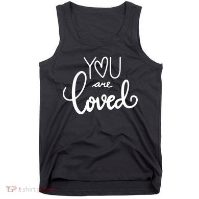You Are Loved Cute Gift Tank Top