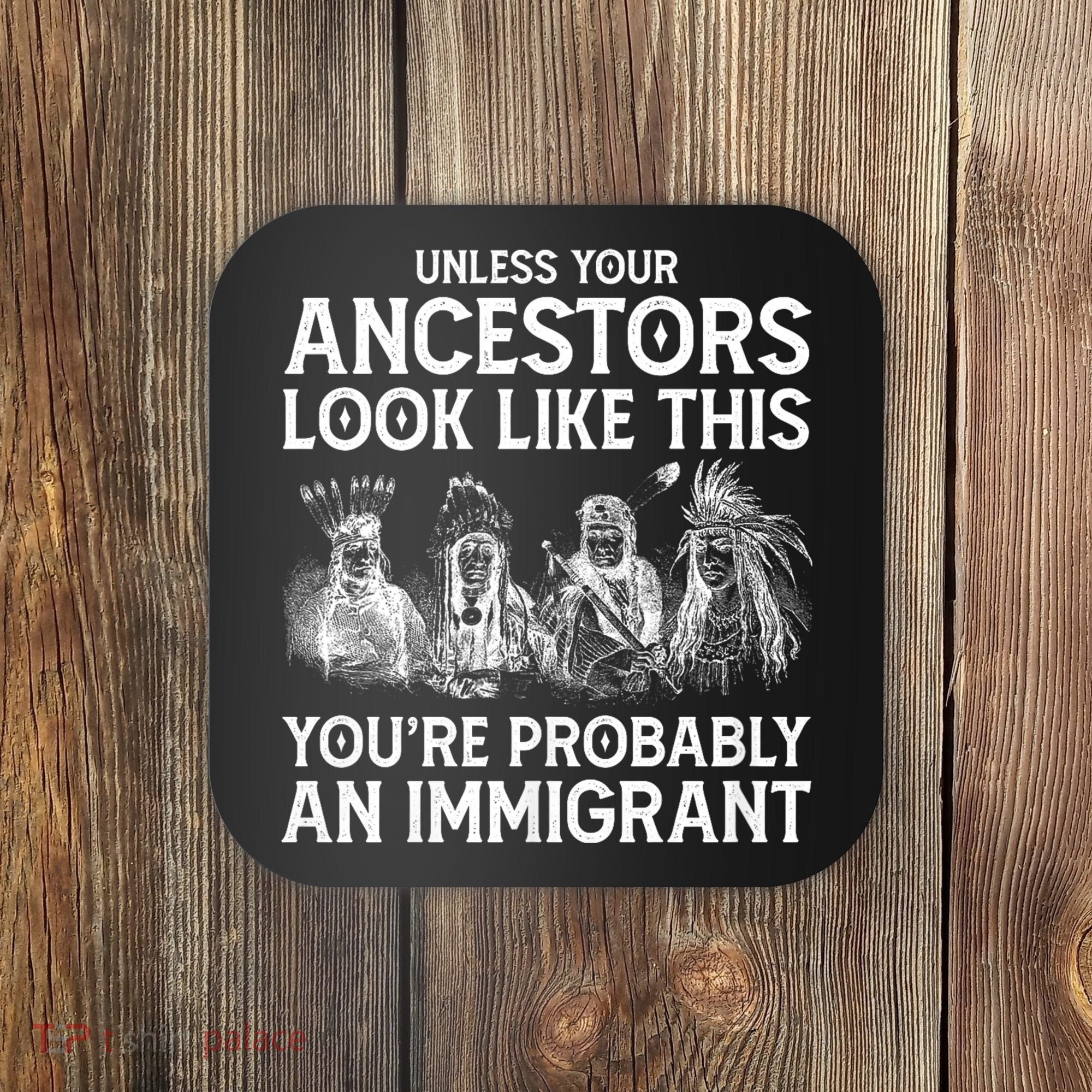 Your Ancestors Look Like This YouRe Probably An Immigrant Coaster